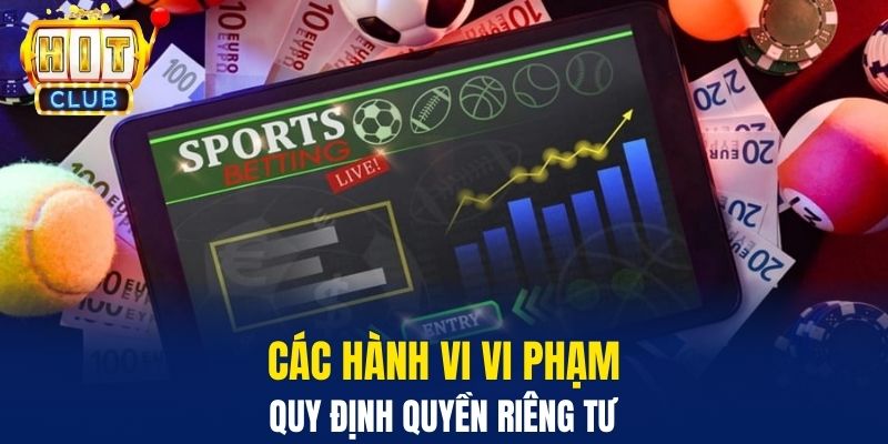 Quyền Riêng Tư Hitclub - Quy Định Khẳng Định Lợi Ích Hội Viên - HitClub Các hành vi vi phạm quy định quyền riêng tư