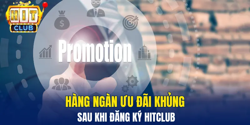 Đăng Ký Hitclub - Chơi Game Hay Nhận Ngay Tiền Thưởng Hàng ngàn ưu đãi khủng sau khi đăng ký Hitclub