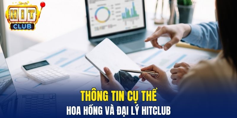 Hoa Hồng Và Đại Lý HitClub - Bí Quyết Tạo Nguồn Thu Ổn Định Thông tin cụ thể hoa hồng và đại lý HitClub