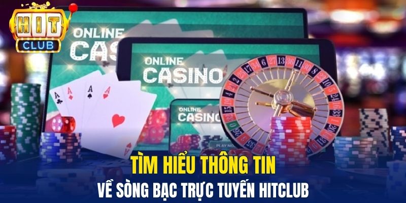 Casino Hitclub - Sòng Bạc Trực Tuyến Hỗ Trợ Live Siêu Nóng Bỏng Tìm hiểu thông tin về sòng bạc trực tuyến Hitclub
