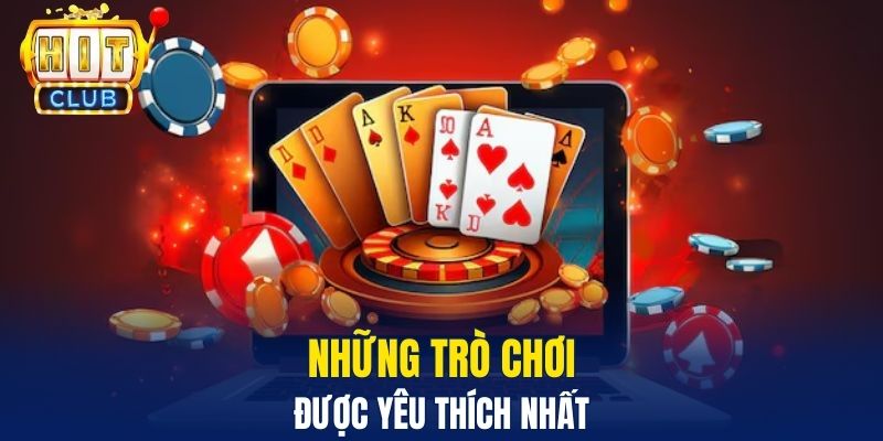 Game Bài Hitclub – Thế Giới Giải Trí Đỉnh Cao Cho Hội Viên Những trò chơi được yêu thích nhất